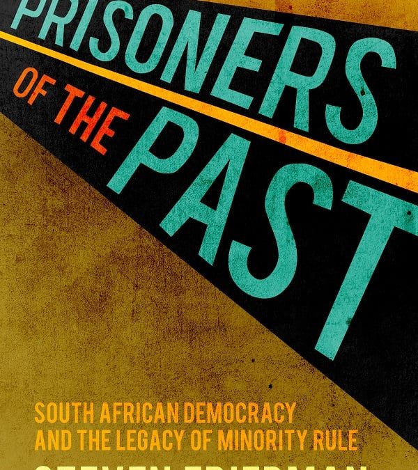 [LISTEN] Prof Steven Friedman in new book Prisoners of the Past: “South Africa Needs New Thinking for its Democracy to Work for All”