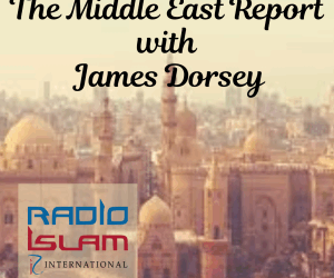 Middle East Report with James Dorsey